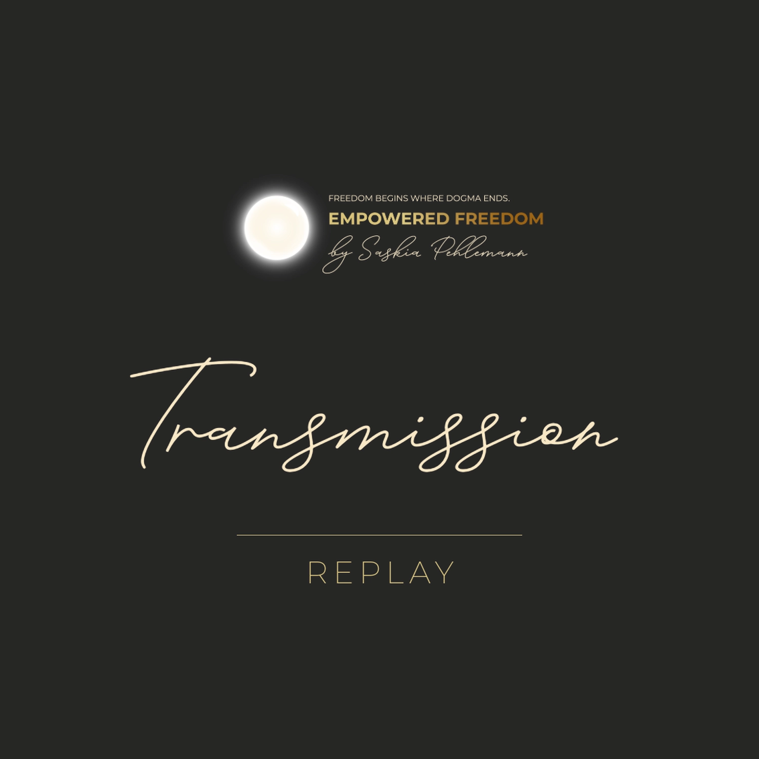 Empowered Freedom by Saskia Pehlemann - Self-Empowerment Coaching - Empowered Freedom by Saskia Pehlemann with large handwritten word Transmission below.