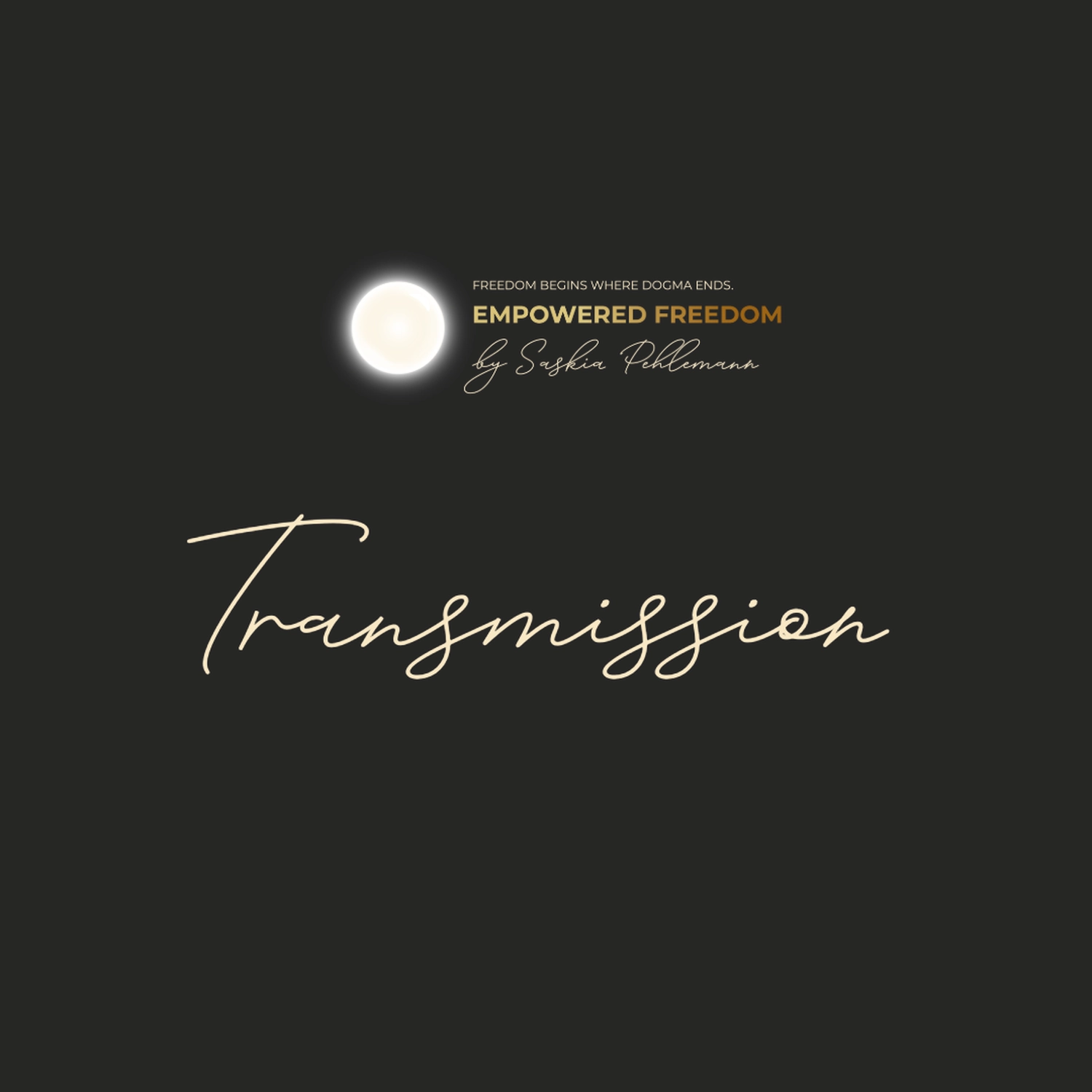 Empowered Freedom by Saskia Pehlemann - Self-Empowerment Coaching - Empowered Freedom by Saskia Pehlemann with large handwritten word Transmission below